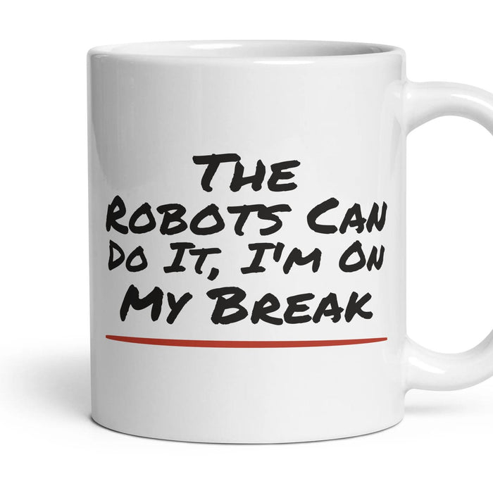 The Robots Can Do It, I'm On My Break mug, 11oz white ceramic, handle right