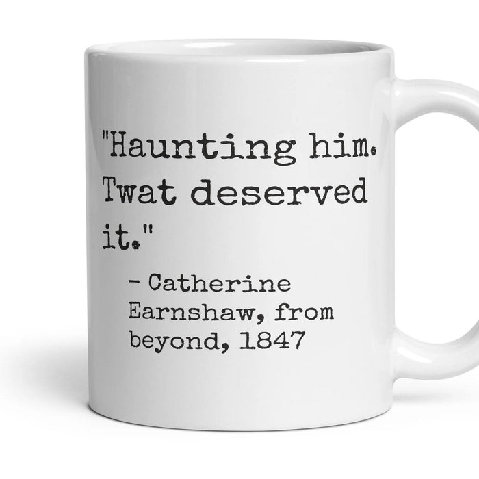 Haunting him. Twat deserved it. mug, 11oz white ceramic, handle right