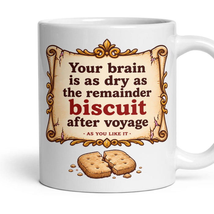 Your brain is as dry as the remainder biscuit after voyage mug, 11oz white ceramic, handle right