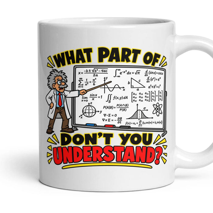 WHAT PART OF DON'T YOU UNDERSTAND? mug, 11oz white ceramic, handle right