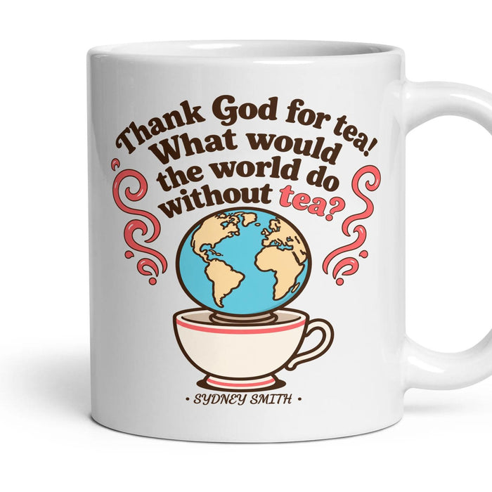 Thank God for tea! What would the world do without tea? mug, 11oz white ceramic, handle right