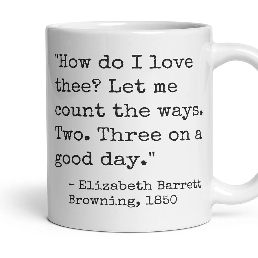 How do I love thee? Let me count the ways. Two. Three on a good day. mug, 11oz white ceramic, handle right
