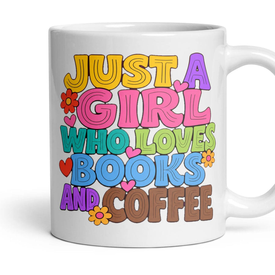 JUST A GIRL WHO LOVES BOOKS AND COFFEE mug, 11oz white ceramic, handle right