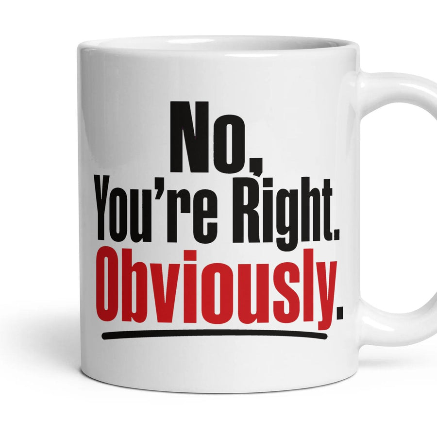 No, You're Right. Obviously. mug, 11oz white ceramic, handle right