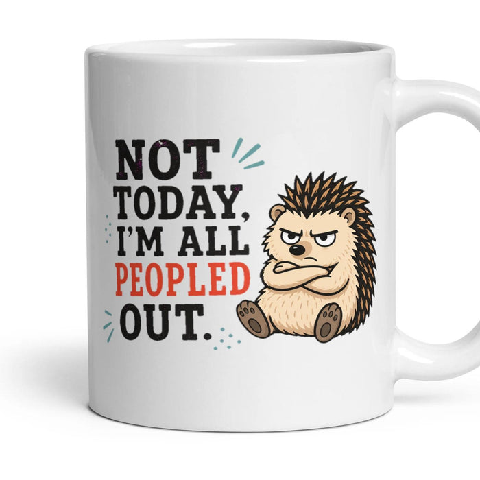 NOT TODAY, I'M ALL PEOPLED OUT. mug, 11oz white ceramic, handle right