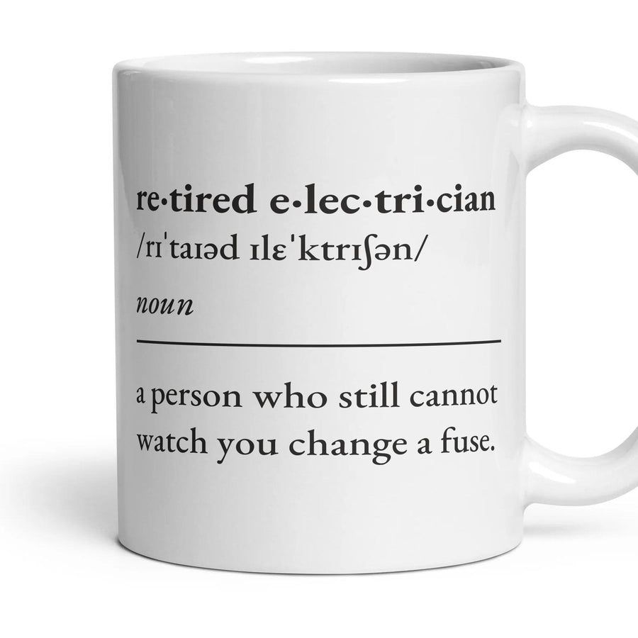 Retired electrician, noun: a person who still cannot watch you change a fuse. mug, 11oz white ceramic, handle right