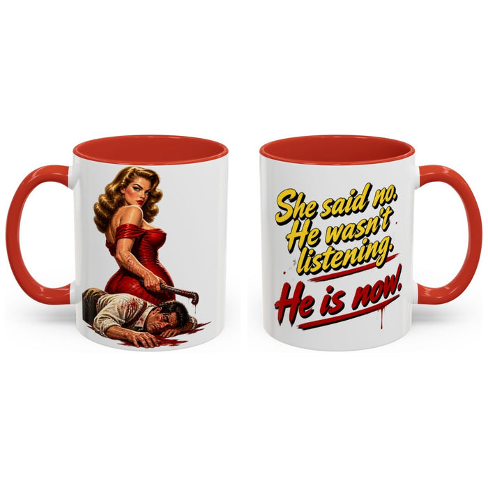 She said no. He wasn't listening. He is now. mug, 11oz white ceramic, red handle and interior, handle right