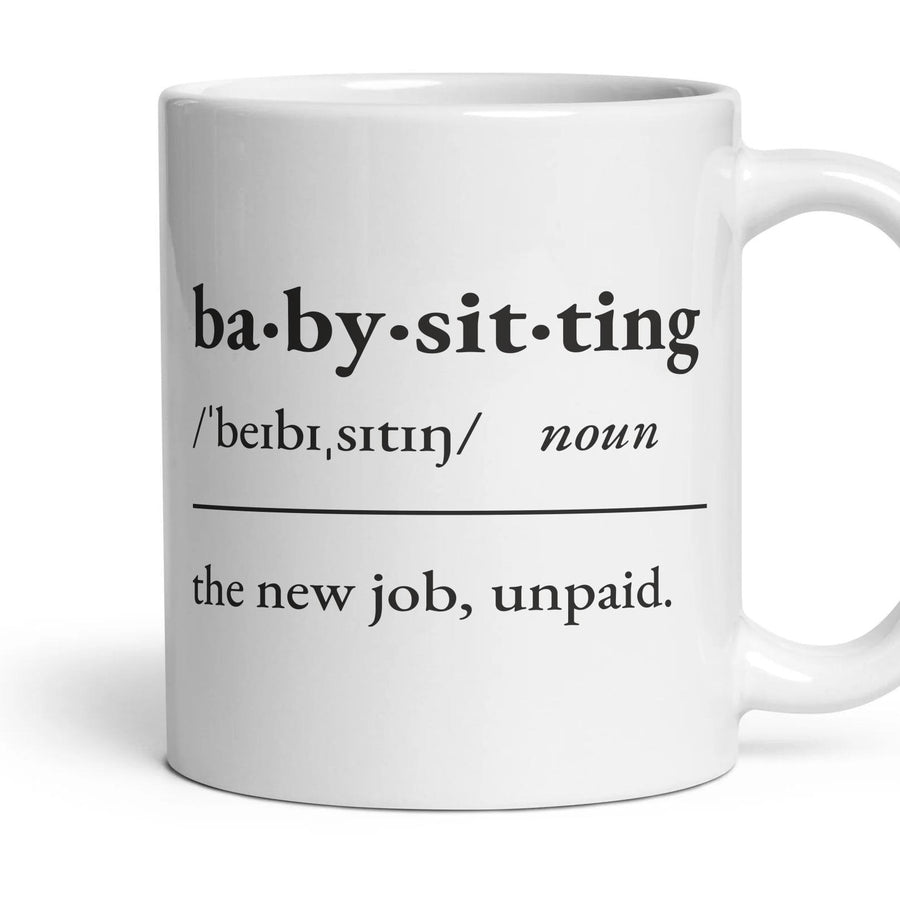 Babysitting, noun: the new job, unpaid. mug, 11oz white ceramic, handle right