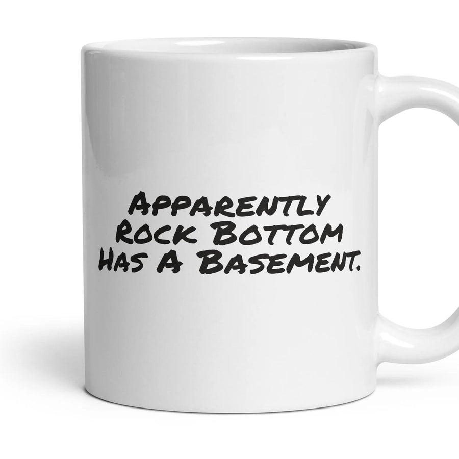 Apparently Rock Bottom Has A Basement. mug, 11oz white ceramic, handle right