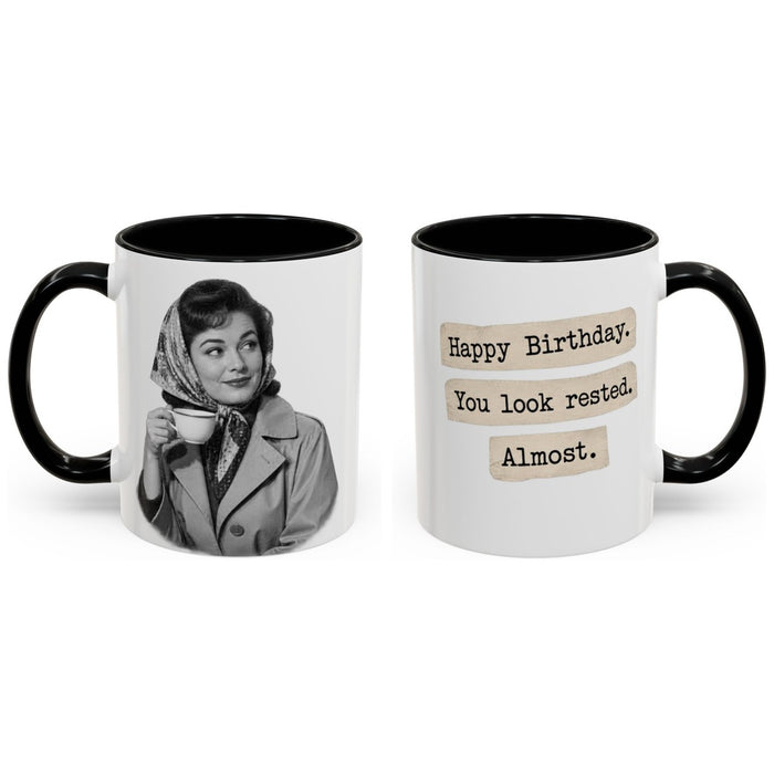 Happy Birthday. You look rested. Almost. mug, 11oz white ceramic, black handle and interior, handle right