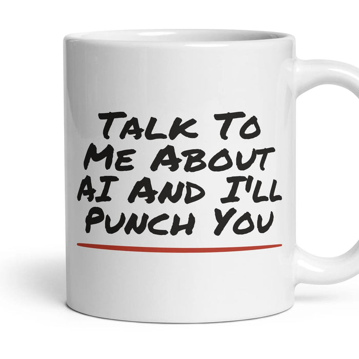 Talk To Me About AI And I'll Punch You mug, 11oz white ceramic, handle right