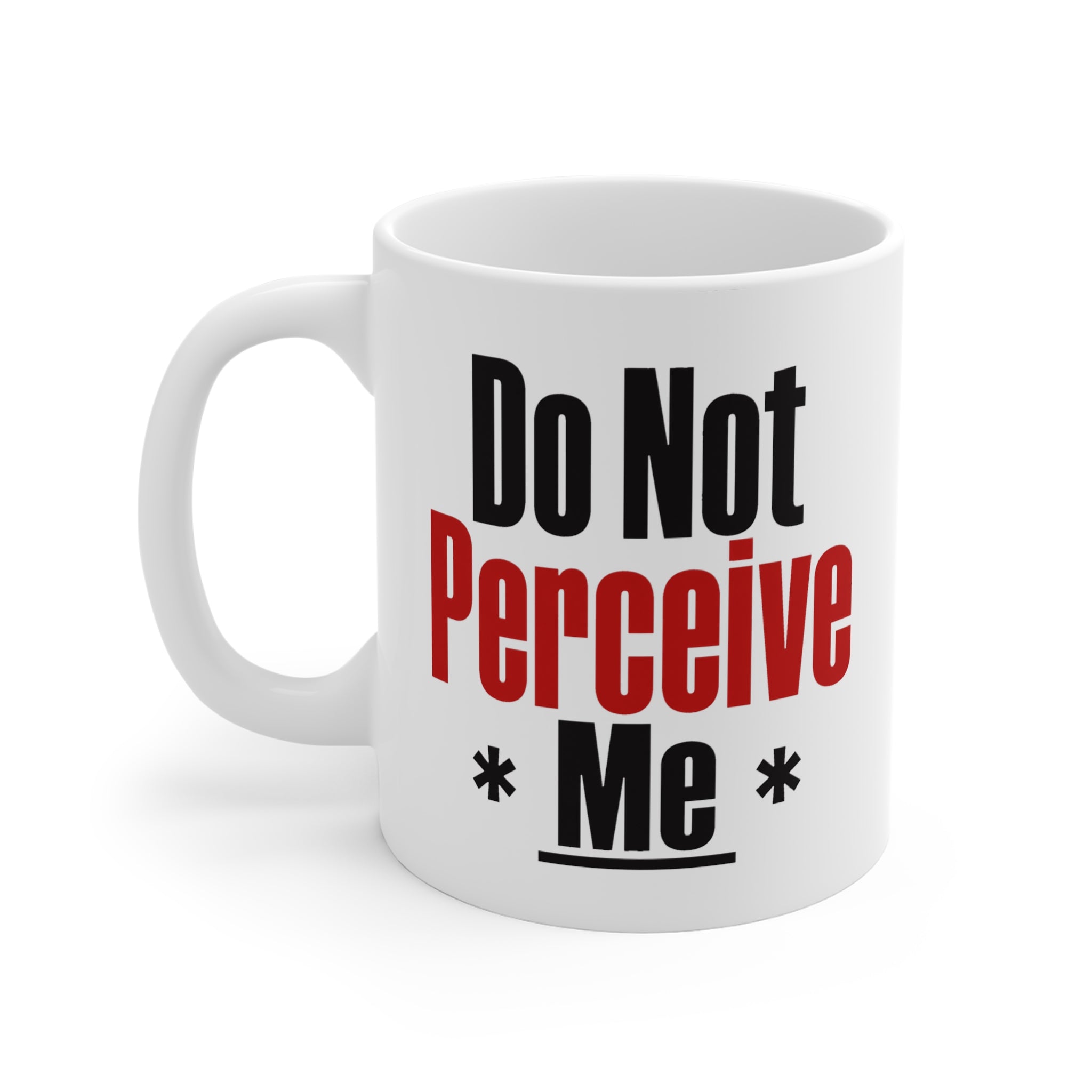 Do Not Perceive Me Mug | Funny Sarcastic Deadpan Coffee Mug, Gift