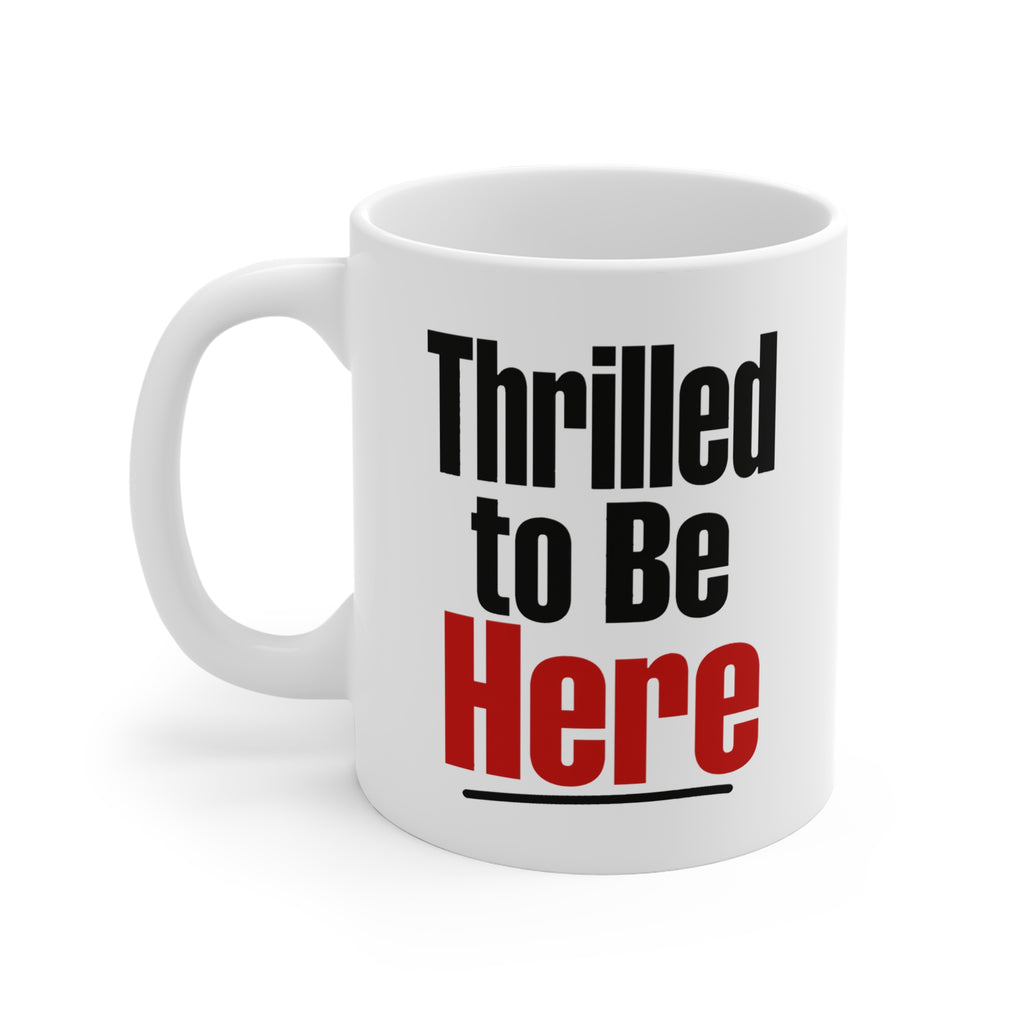 Thrilled to Be Here Mug | Sarcastic Coworker Gift, Funny Deadpan Coffee Mug