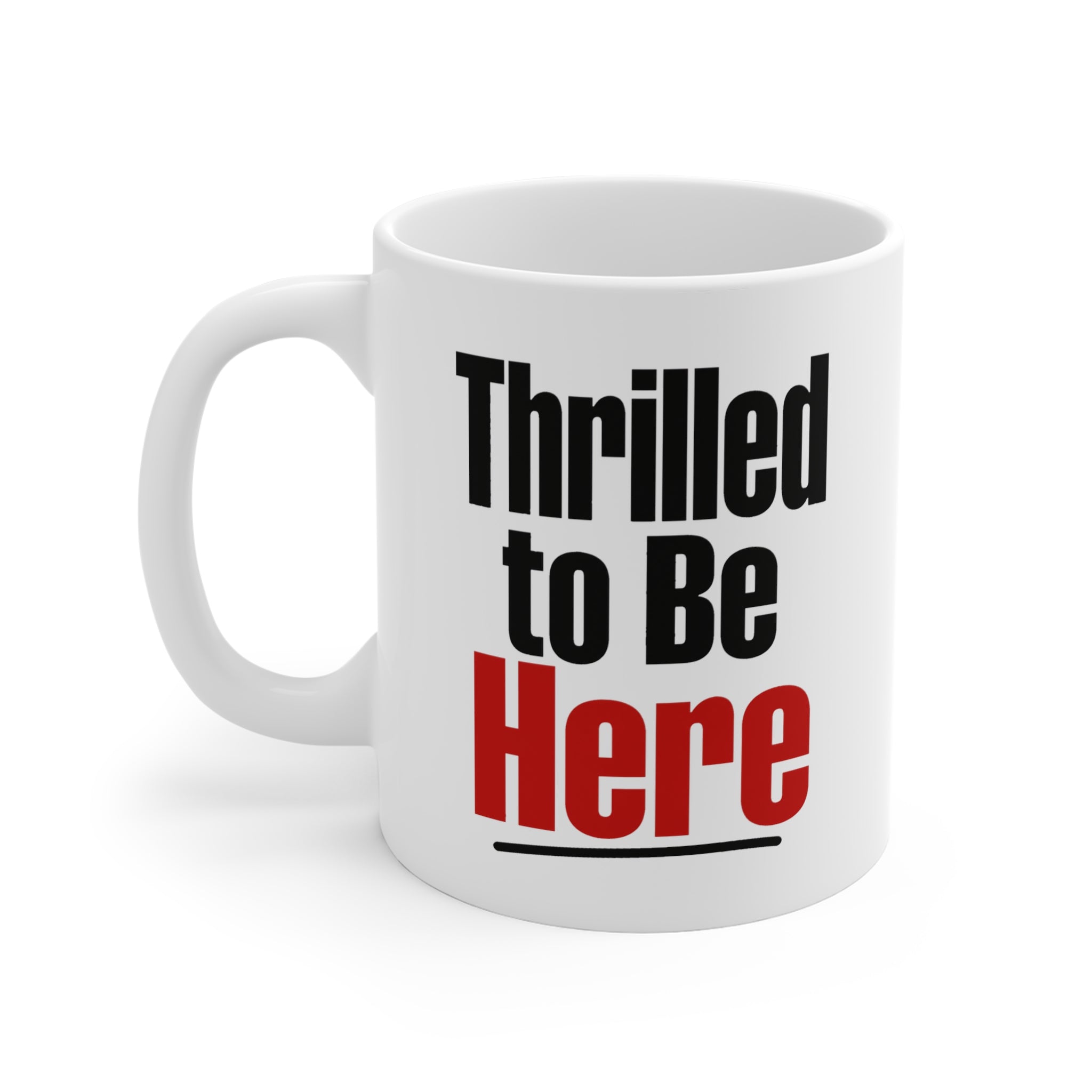 Thrilled to Be Here Mug | Sarcastic Coworker Gift, Funny Deadpan Coffee Mug