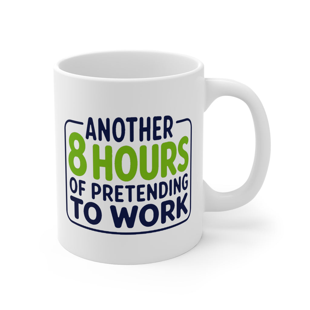 Another 8 Hours of Pretending to Work Mug | Funny Office Gift, Coworker Coffee Mug