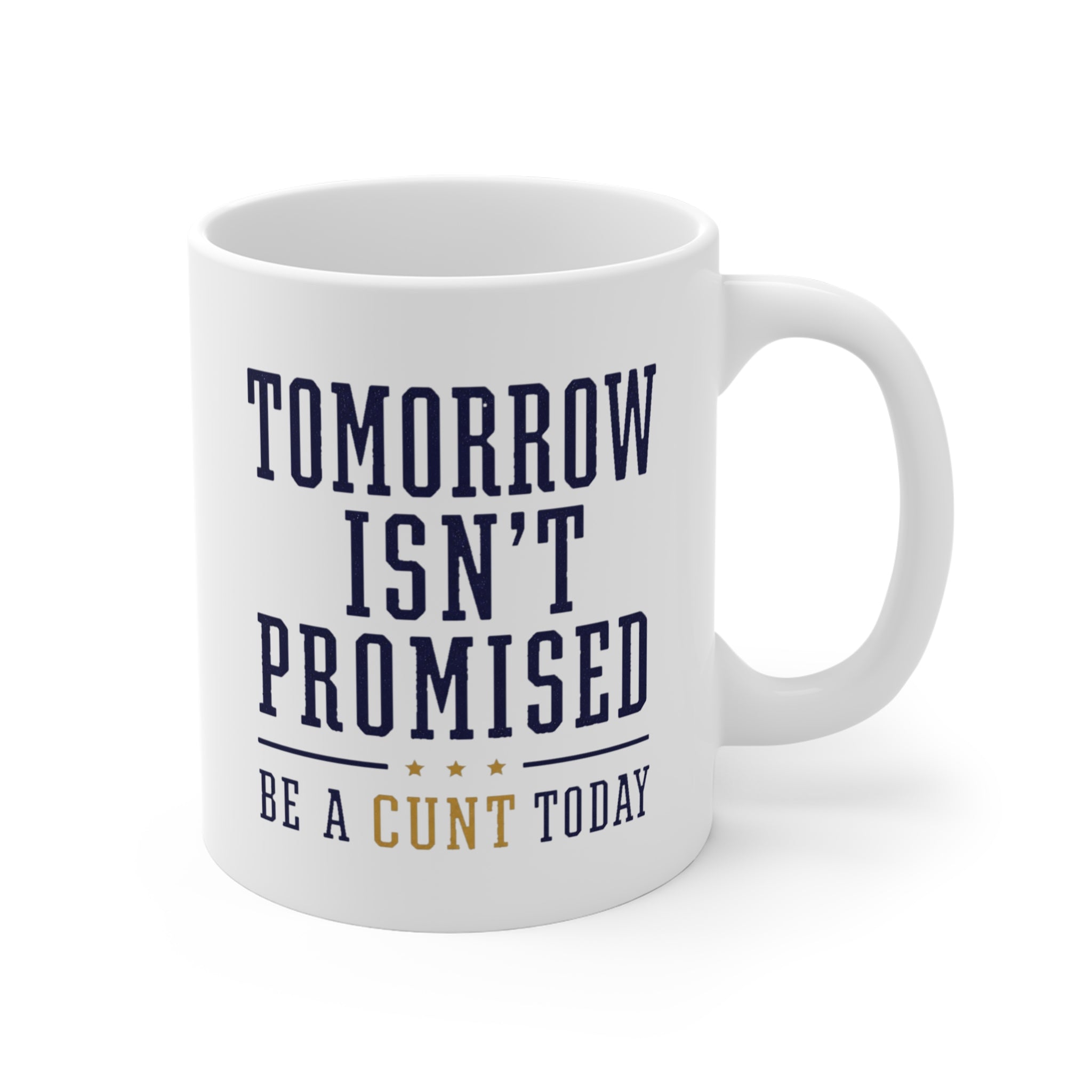 Tomorrow Isn't Promised Be A C*nt Today Mug | Rude Funny Coffee Mug, Sarcastic Gift