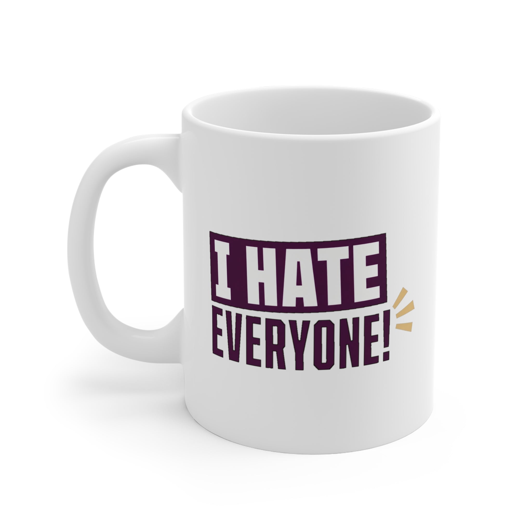I Hate Everyone! Mug | Funny Sarcastic Coffee Mug, Rude Office Gift