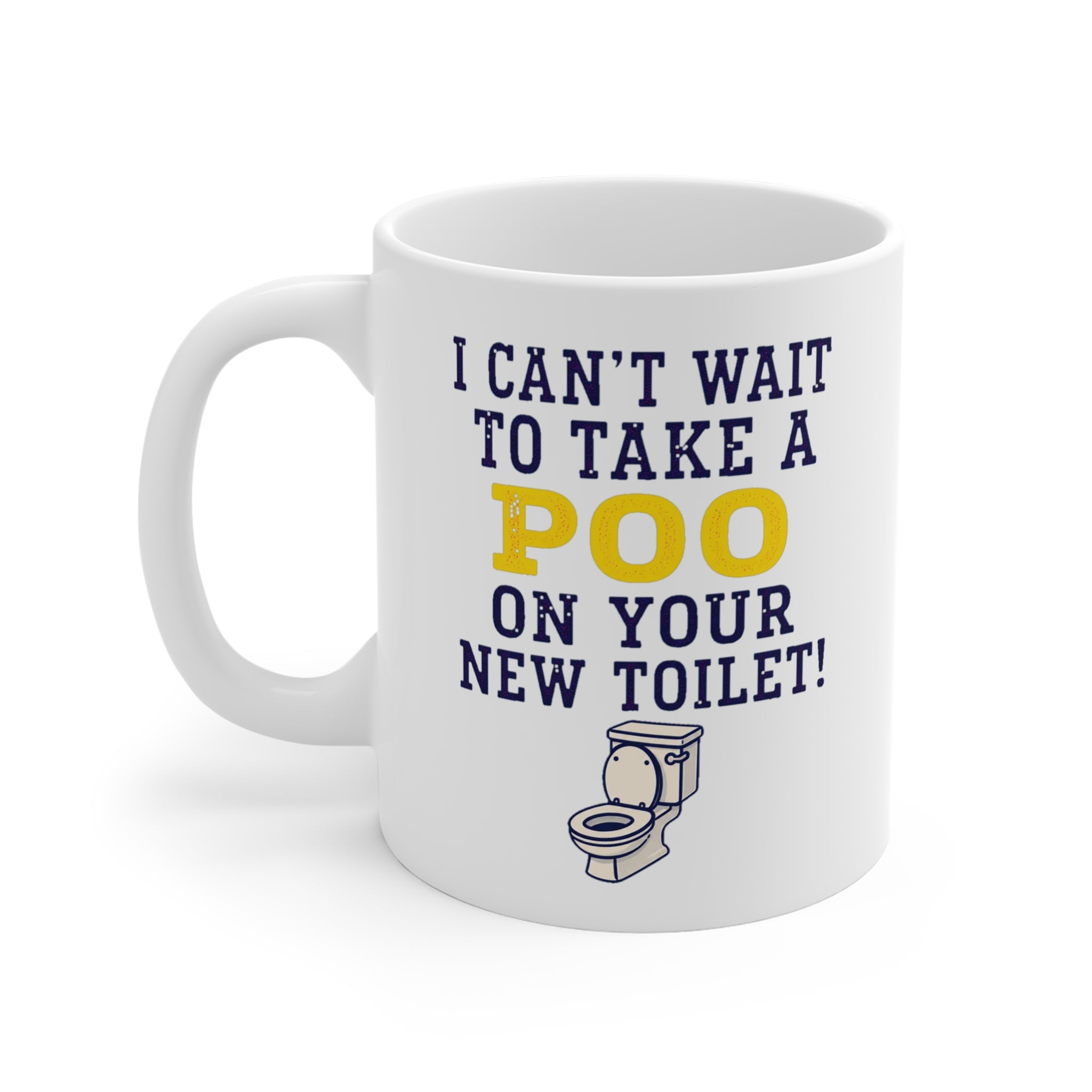 I Can't Wait To Take A Poo On Your New Toilet Mug | Funny New Home Gift, Housewarming Mug