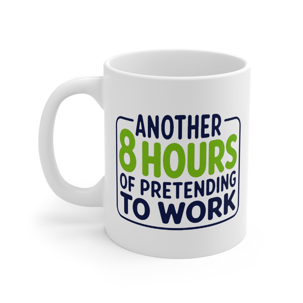 Another 8 Hours of Pretending to Work Mug | Funny Office Gift, Coworker Coffee Mug