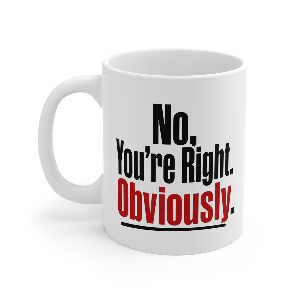 No, You're Right. Obviously. Mug | Sarcastic Funny Quote Coffee Mug, Gift