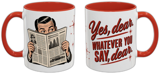 Yes, dear. Whatever you say, dear.