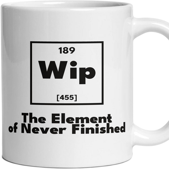 Wip The Element of Never Finished