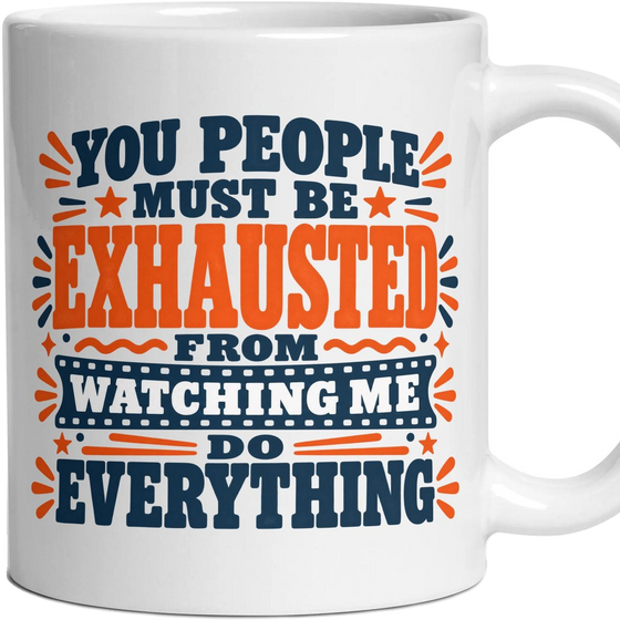 YOU PEOPLE MUST BE EXHAUSTED FROM WATCHING ME DO EVERYTHING