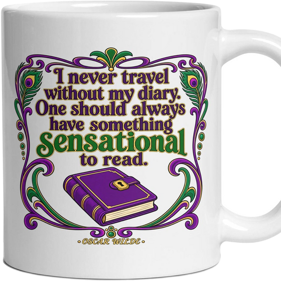 I never travel without my diary. One should always have something sensational to read.