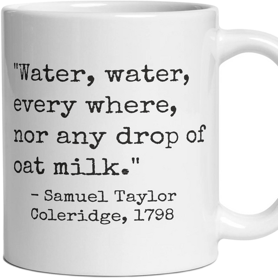 Water, water, every where, nor any drop of oat milk.