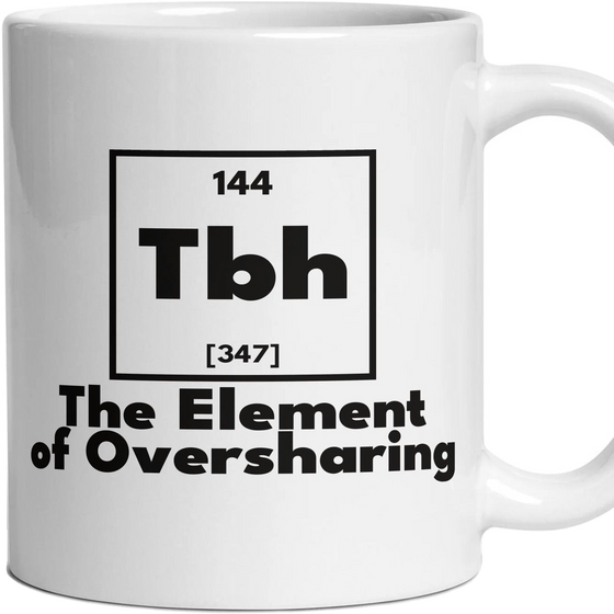 Tbh The Element of Oversharing