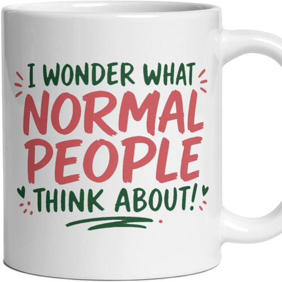I WONDER WHAT NORMAL PEOPLE THINK ABOUT!