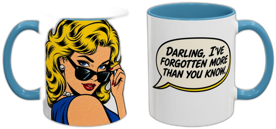 Darling, I've forgotten more than you know.