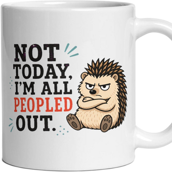 NOT TODAY, I'M ALL PEOPLED OUT.