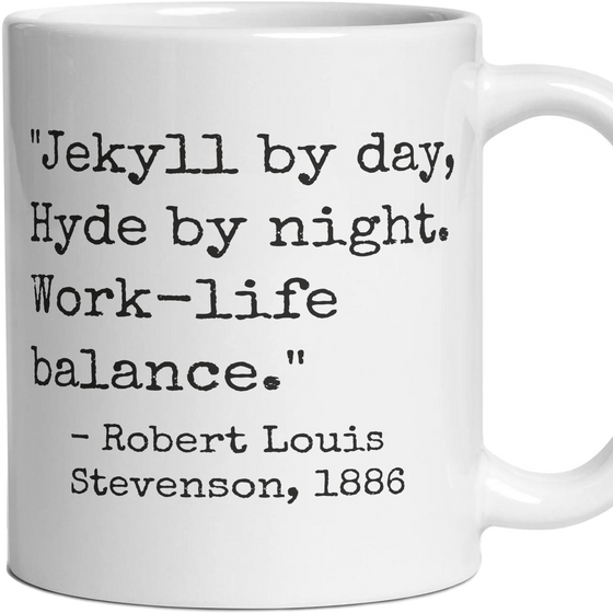 Jekyll by day, Hyde by night. Work-life balance.