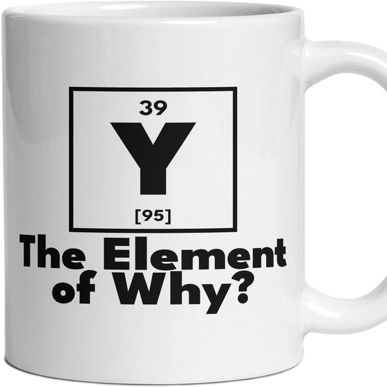 Y The Element of Why?