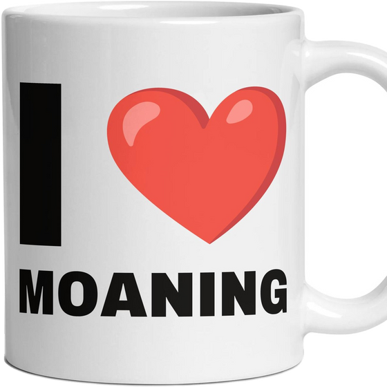 I LOVE MOANING