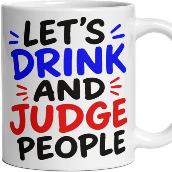 LET'S DRINK AND JUDGE PEOPLE