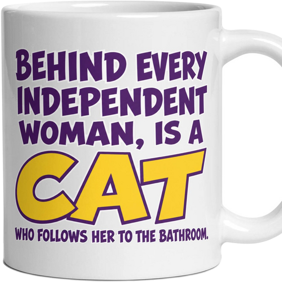 Behind every independent woman, is a CAT who follows her to the bathroom.