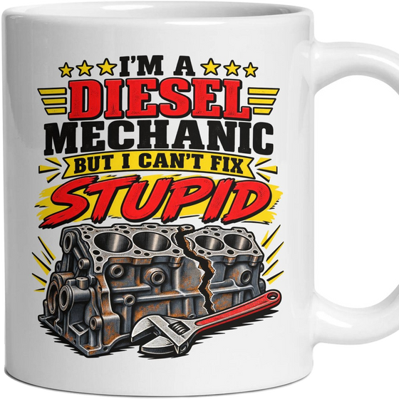 I'M A DIESEL MECHANIC BUT I CAN'T FIX STUPID
