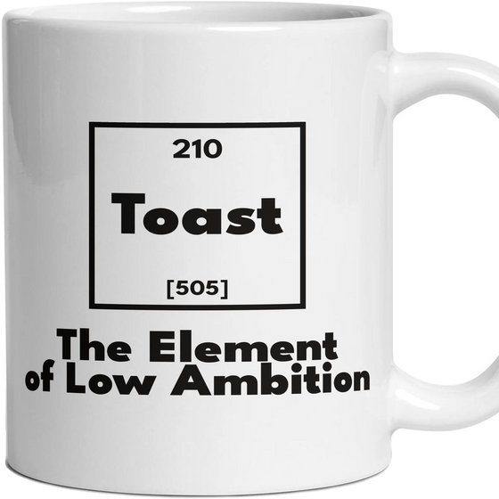 Toast The Element of Low Ambition