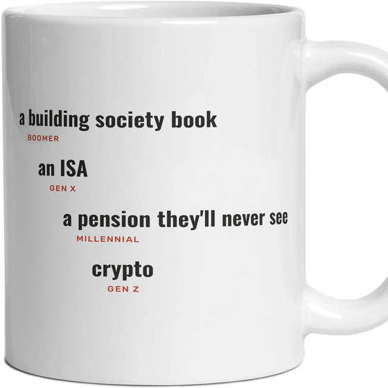 Savings: a building society book, an ISA, a pension they'll never see, crypto