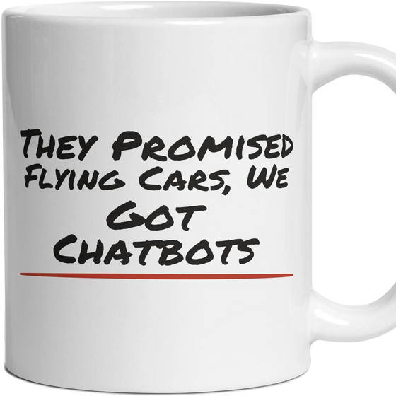 They Promised Flying Cars, We Got Chatbots