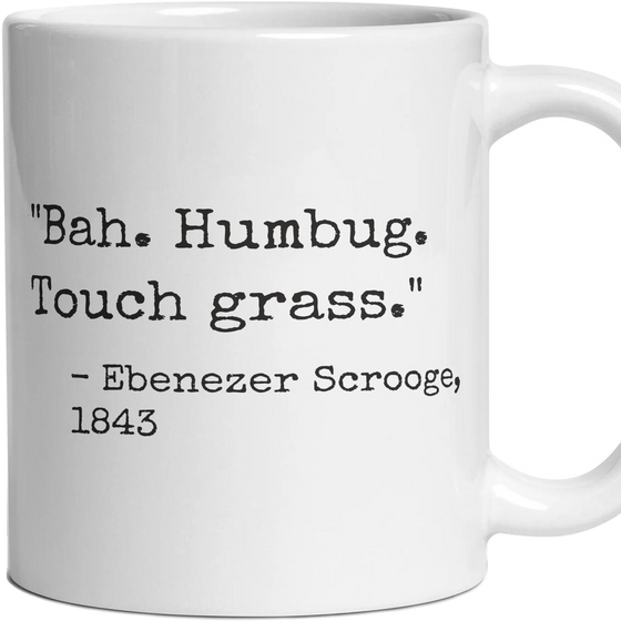 Bah. Humbug. Touch grass.