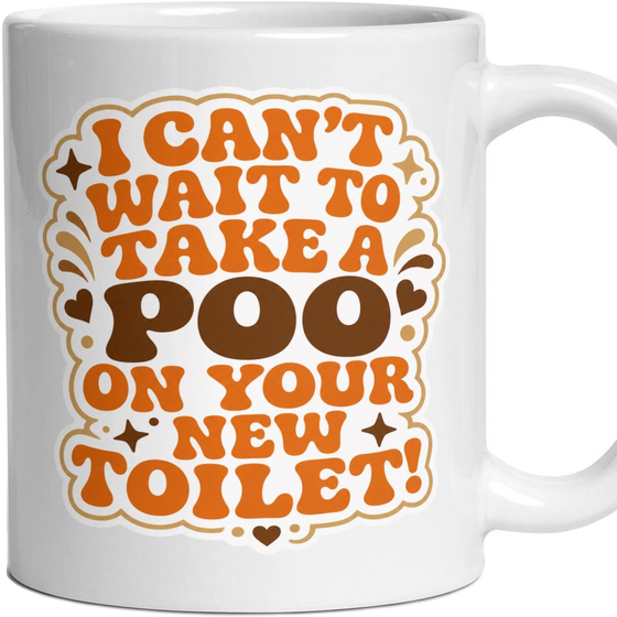 I CAN'T WAIT TO TAKE A POO ON YOUR NEW TOILET!