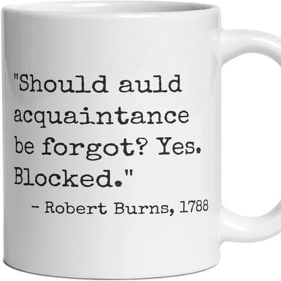 Should auld acquaintance be forgot? Yes. Blocked.