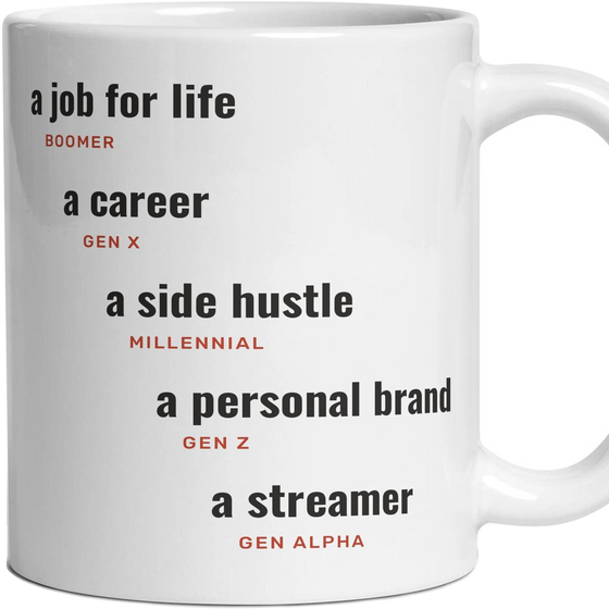 A job: a job for life, a career, a side hustle, a personal brand, a streamer