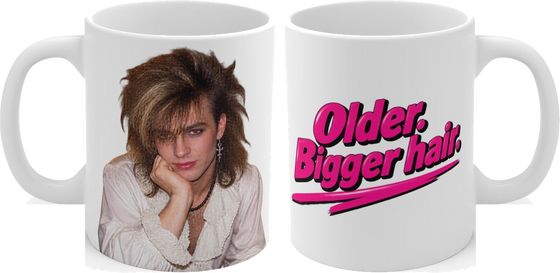 Older. Bigger hair.