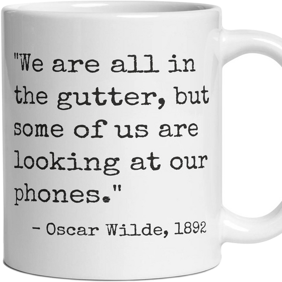 We are all in the gutter, but some of us are looking at our phones.