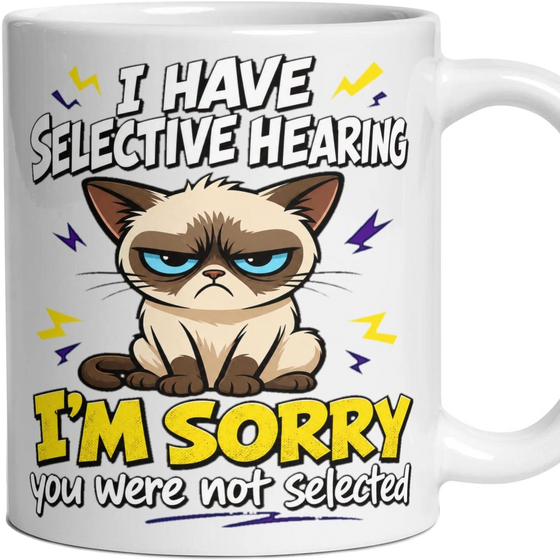 I HAVE SELECTIVE HEARING I'M SORRY you were not selected