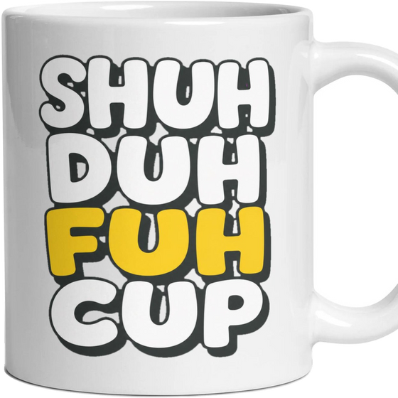 SHUH DUH FUH CUP